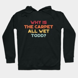 Why Is The Carpet All Wet Todd Funny Christmas Vintage Retro (Sunset) Hoodie